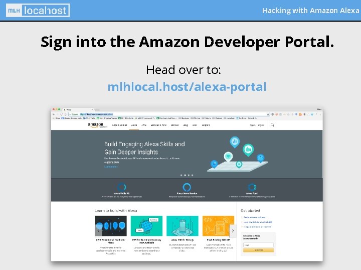 Hacking with Amazon Alexa Sign into the Amazon Developer Portal. Head over to: mlhlocal.