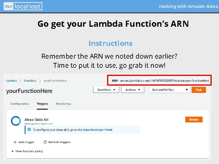 Hacking with Amazon Alexa Go get your Lambda Function’s ARN Instructions Remember the ARN