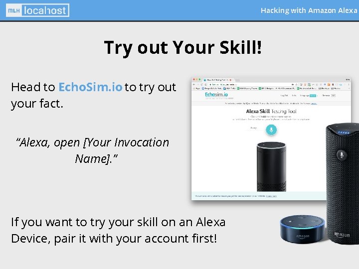 Hacking with Amazon Alexa Try out Your Skill! Head to Echo. Sim. io to