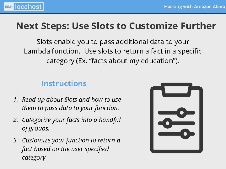 Hacking with Amazon Alexa Next Steps: Use Slots to Customize Further Slots enable you