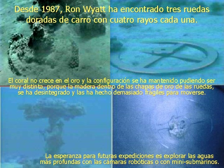 Desde 1987, Ron Wyatt ha encontrado tres ruedas doradas de carro con cuatro rayos