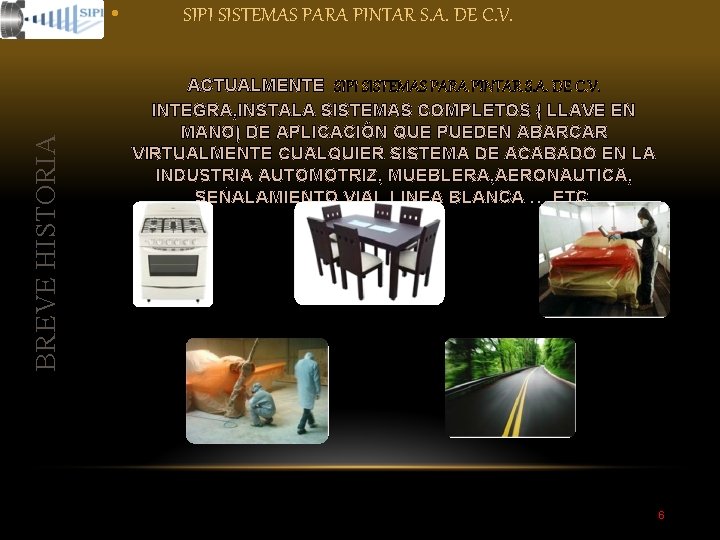 BREVE HISTORIA • SIPI SISTEMAS PARA PINTAR S. A. DE C. V. ACTUALMENTE SIPI