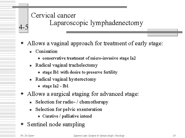 4 -5 Cervical cancer Laparoscopic lymphadenectomy w Allows a vaginal approach for treatment of