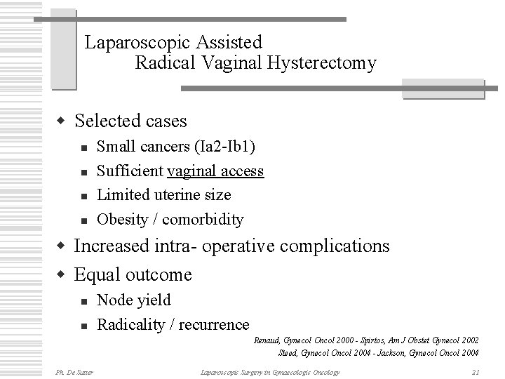 Laparoscopic Assisted Radical Vaginal Hysterectomy w Selected cases n n Small cancers (Ia 2