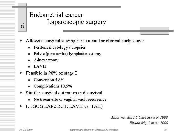 6 Endometrial cancer Laparoscopic surgery w Allows a surgical staging / treatment for clinical