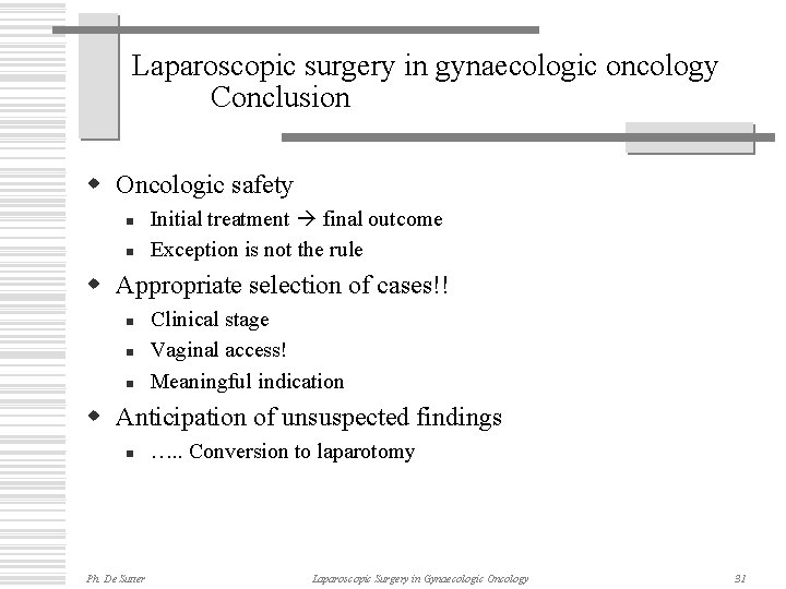 Laparoscopic surgery in gynaecologic oncology Conclusion w Oncologic safety n n Initial treatment final