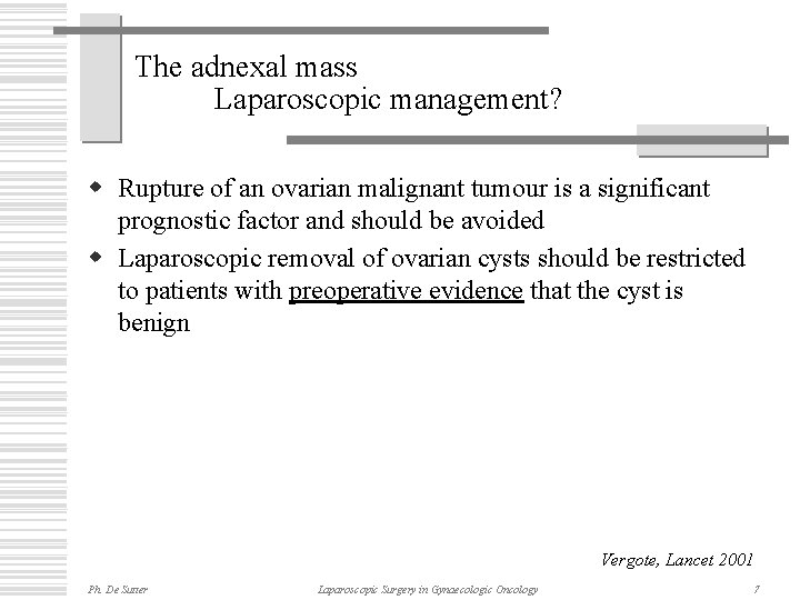 The adnexal mass Laparoscopic management? w Rupture of an ovarian malignant tumour is a