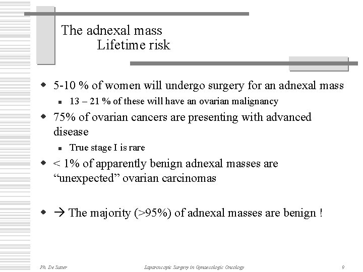 The adnexal mass Lifetime risk w 5 -10 % of women will undergo surgery
