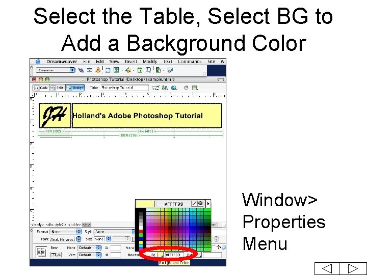 Select the Table, Select BG to Add a Background Color Window> Properties Menu 