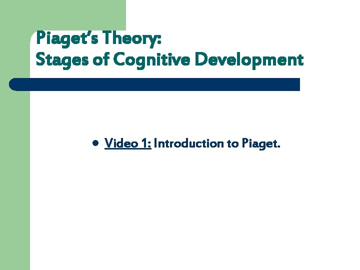 Piaget’s Theory: Stages of Cognitive Development l Video 1: Introduction to Piaget. 