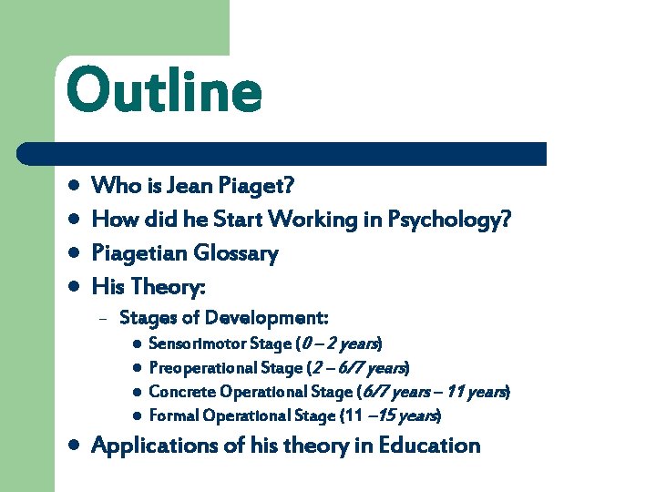 Outline l l Who is Jean Piaget? How did he Start Working in Psychology?