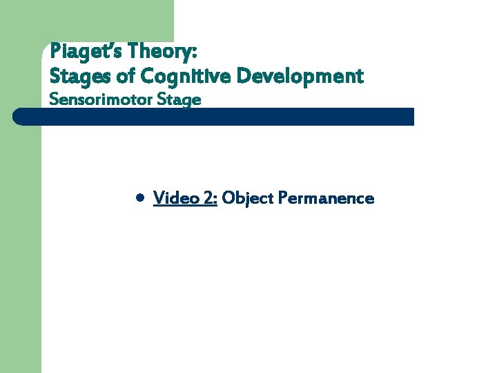 Piaget’s Theory: Stages of Cognitive Development Sensorimotor Stage l Video 2: Object Permanence 