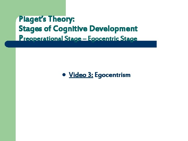 Piaget’s Theory: Stages of Cognitive Development Preoperational Stage – Egocentric Stage l Video 3: