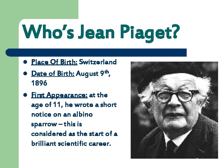 Who’s Jean Piaget? l l l Place Of Birth: Switzerland Date of Birth: August