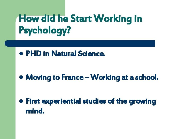 How did he Start Working in Psychology? l PHD in Natural Science. l Moving