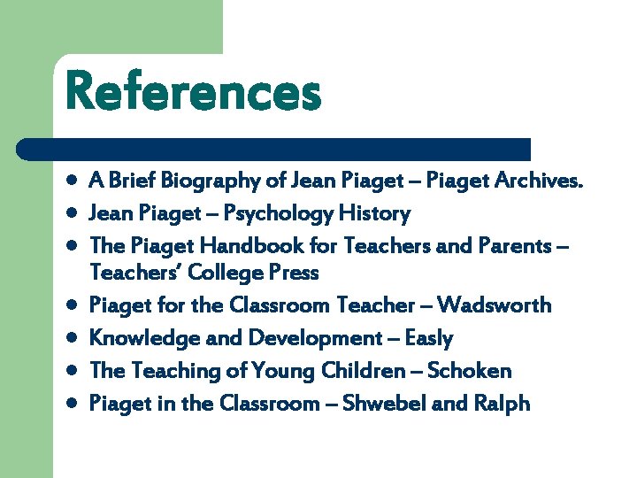 References l l l l A Brief Biography of Jean Piaget – Piaget Archives.