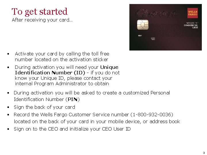 To get started After receiving your card… § Activate your card by calling the