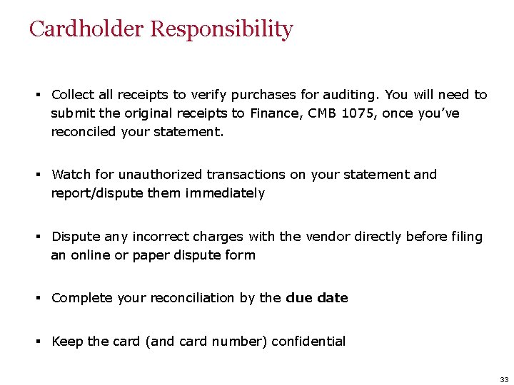 Cardholder Responsibility § Collect all receipts to verify purchases for auditing. You will need