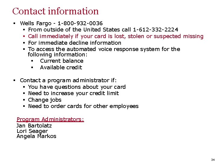 Contact information § Wells Fargo - 1 -800 -932 -0036 § From outside of