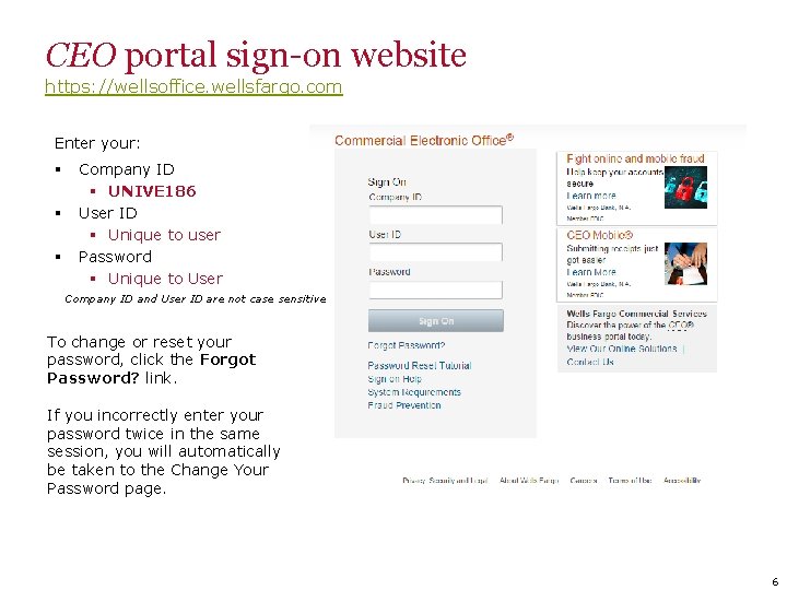 CEO portal sign-on website https: //wellsoffice. wellsfargo. com Enter your: § § § Company