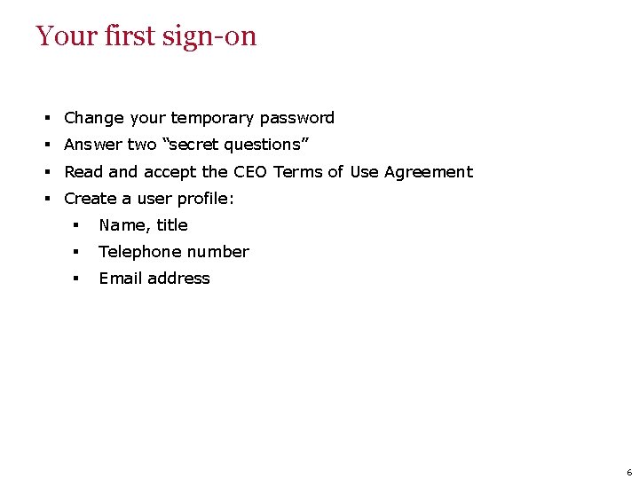 Your first sign-on § Change your temporary password § Answer two “secret questions” §