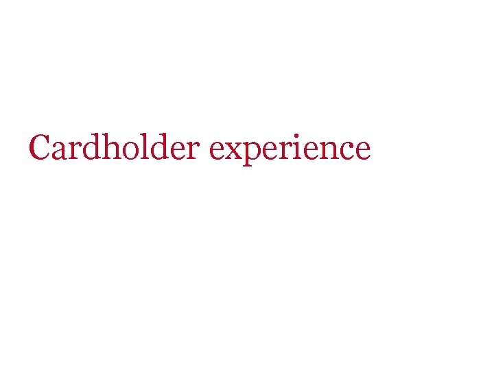 Cardholder experience 
