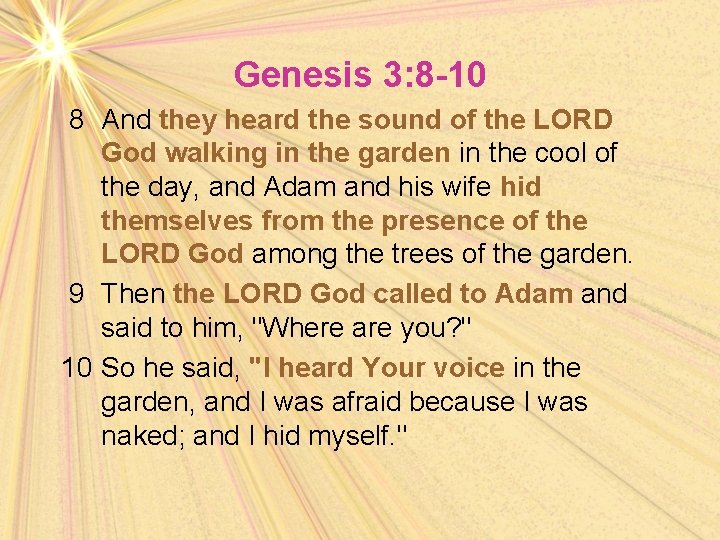 Genesis 3: 8 -10 8 And they heard the sound of the LORD God