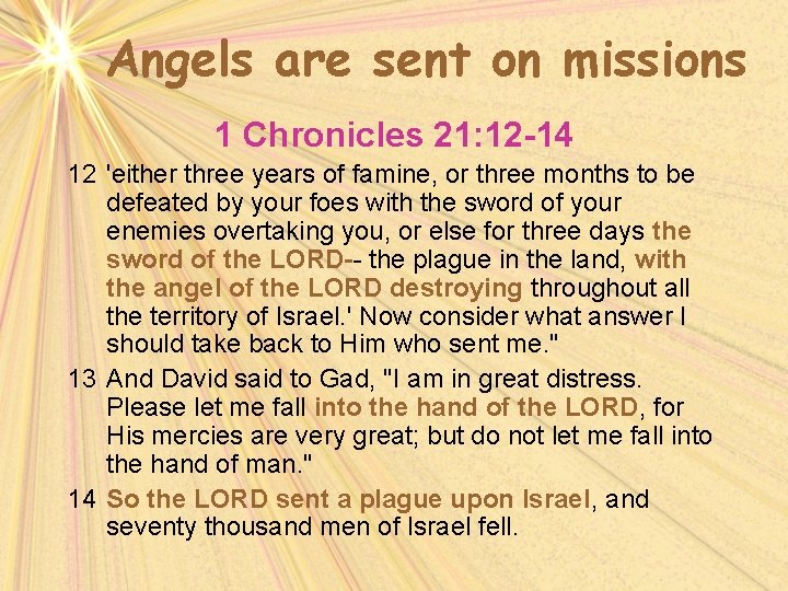 Angels are sent on missions 1 Chronicles 21: 12 -14 12 'either three years