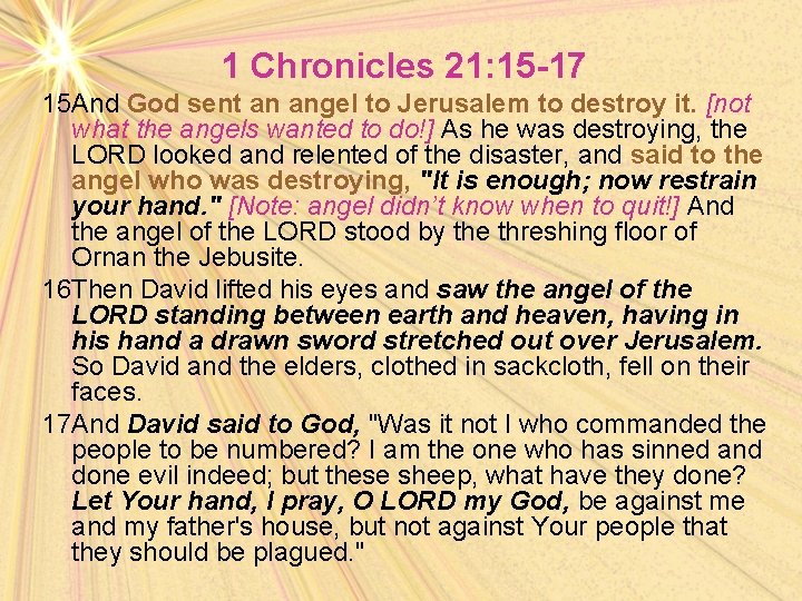 1 Chronicles 21: 15 -17 15 And God sent an angel to Jerusalem to