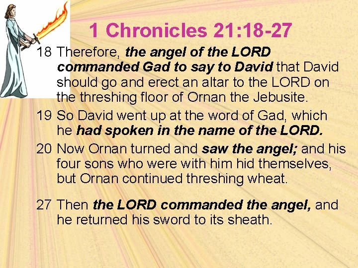 1 Chronicles 21: 18 -27 18 Therefore, the angel of the LORD commanded Gad