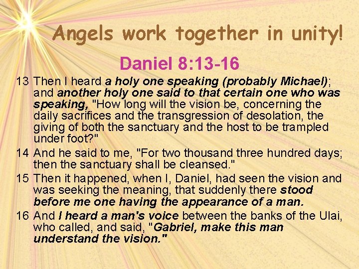Angels work together in unity! Daniel 8: 13 -16 13 Then I heard a