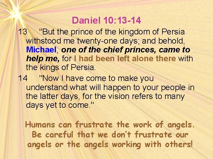 Daniel 10: 13 -14 13 "But the prince of the kingdom of Persia withstood