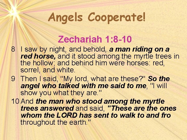 Angels Cooperate! Zechariah 1: 8 -10 8 I saw by night, and behold, a