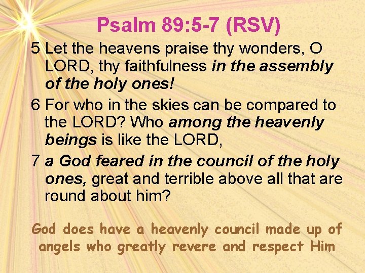 Psalm 89: 5 -7 (RSV) 5 Let the heavens praise thy wonders, O LORD,