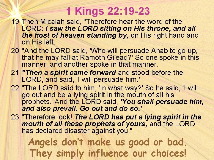 1 Kings 22: 19 -23 19 Then Micaiah said, "Therefore hear the word of