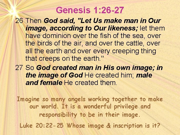 Genesis 1: 26 -27 26 Then God said, "Let Us make man in Our