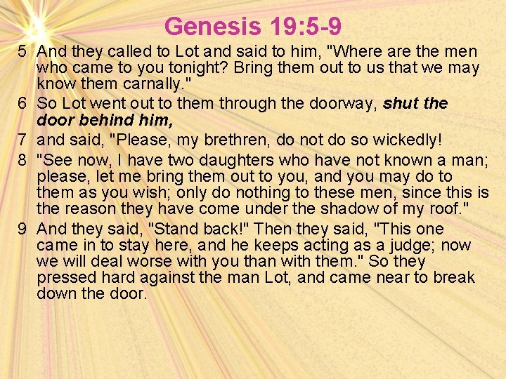Genesis 19: 5 -9 5 And they called to Lot and said to him,