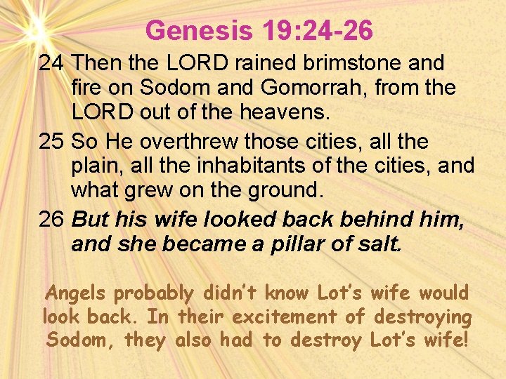 Genesis 19: 24 -26 24 Then the LORD rained brimstone and fire on Sodom