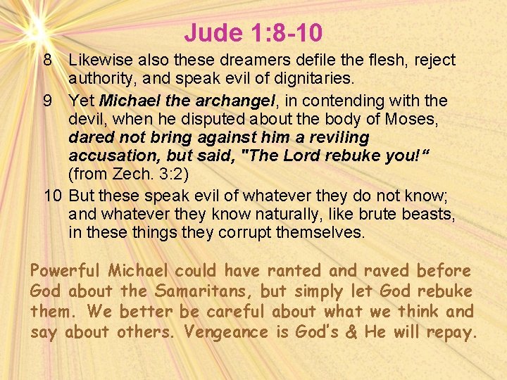 Jude 1: 8 -10 8 Likewise also these dreamers defile the flesh, reject authority,