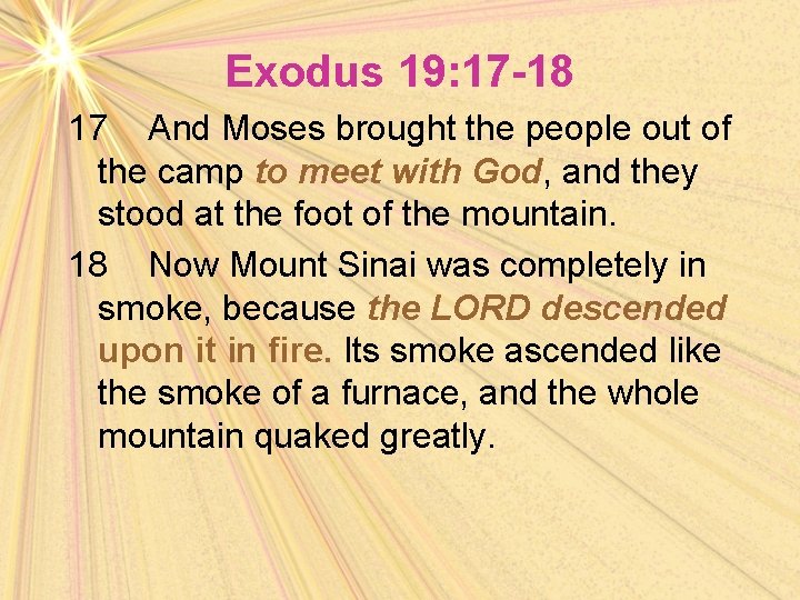 Exodus 19: 17 -18 17 And Moses brought the people out of the camp