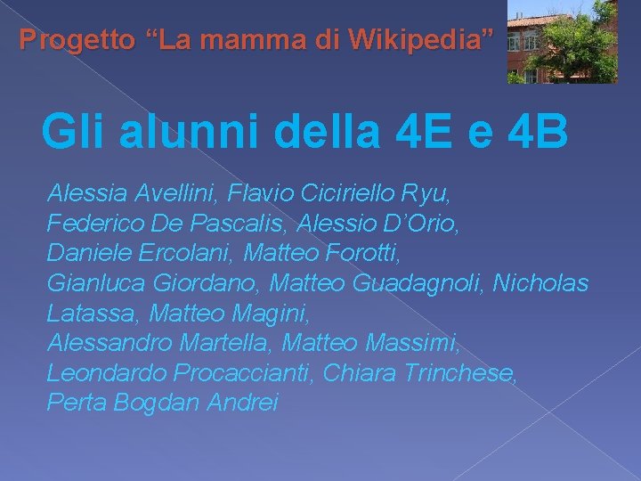 Progetto “La mamma di Wikipedia” Gli alunni della 4 E e 4 B Alessia Progetto “La mamma di Wikipedia” Gli alunni della 4 E e 4 B Alessia