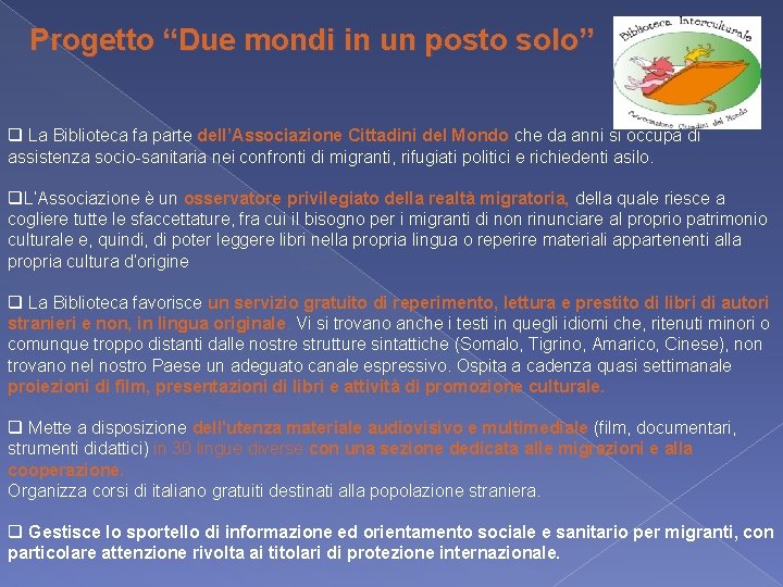 Progetto “Due mondi in un posto solo” q La Biblioteca fa parte dell’Associazione Cittadini Progetto “Due mondi in un posto solo” q La Biblioteca fa parte dell’Associazione Cittadini