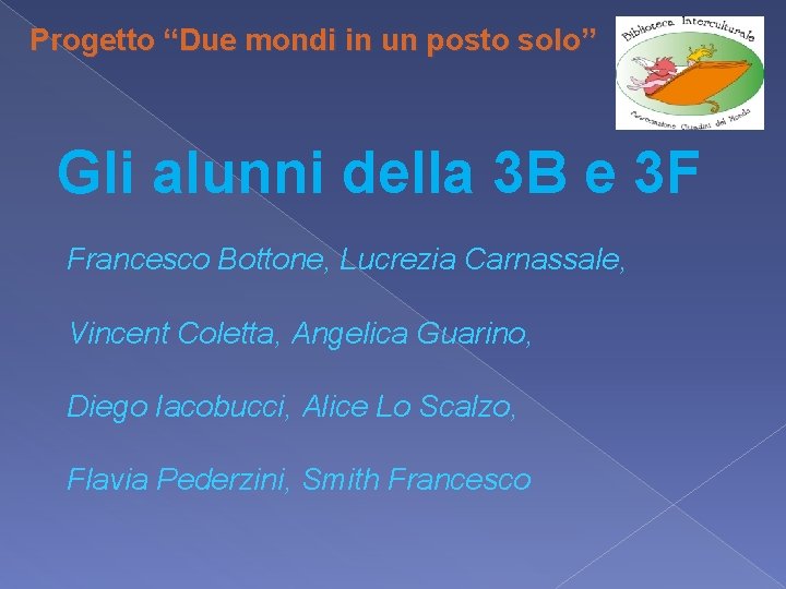 Progetto “Due mondi in un posto solo” Gli alunni della 3 B e 3 Progetto “Due mondi in un posto solo” Gli alunni della 3 B e 3
