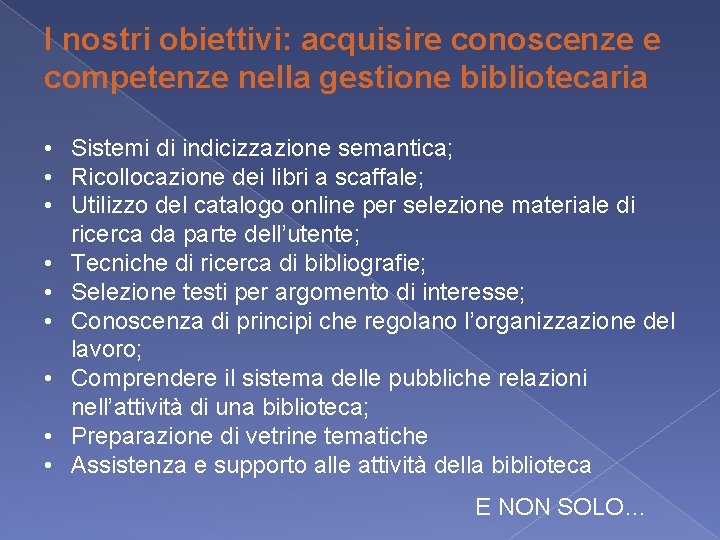 I nostri obiettivi: acquisire conoscenze e competenze nella gestione bibliotecaria • Sistemi di indicizzazione I nostri obiettivi: acquisire conoscenze e competenze nella gestione bibliotecaria • Sistemi di indicizzazione