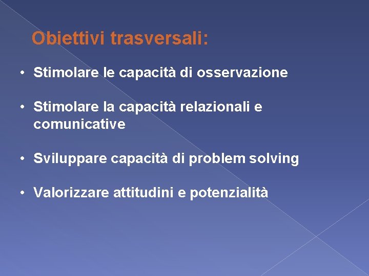 Obiettivi trasversali: • Stimolare le capacità di osservazione • Stimolare la capacità relazionali e Obiettivi trasversali: • Stimolare le capacità di osservazione • Stimolare la capacità relazionali e