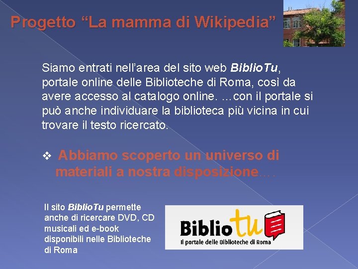 Progetto “La mamma di Wikipedia” Siamo entrati nell’area del sito web Biblio. Tu, portale Progetto “La mamma di Wikipedia” Siamo entrati nell’area del sito web Biblio. Tu, portale