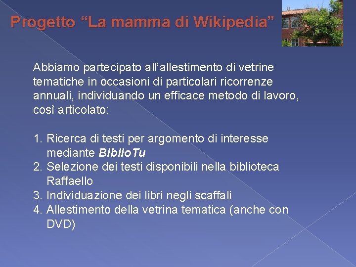 Progetto “La mamma di Wikipedia” Abbiamo partecipato all’allestimento di vetrine tematiche in occasioni di Progetto “La mamma di Wikipedia” Abbiamo partecipato all’allestimento di vetrine tematiche in occasioni di