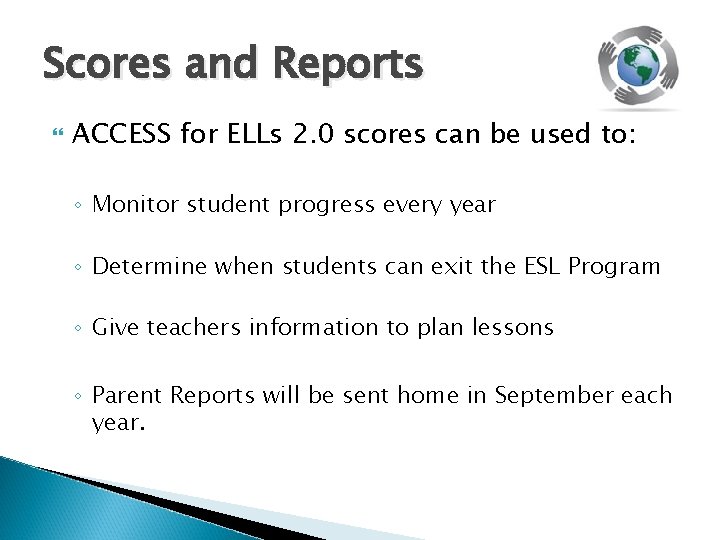 Scores and Reports ACCESS for ELLs 2. 0 scores can be used to: ◦