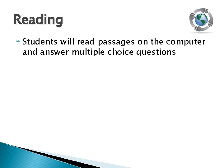Reading Students will read passages on the computer and answer multiple choice questions 