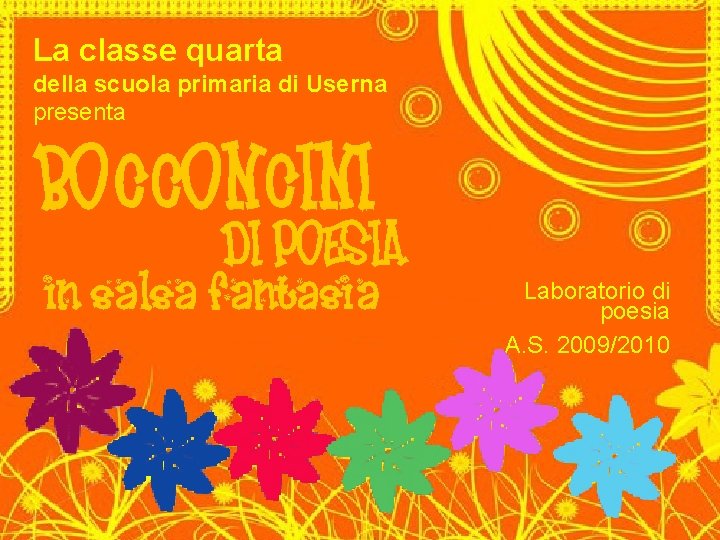 La classe quarta della scuola primaria di Userna presenta Laboratorio di poesia A. S. La classe quarta della scuola primaria di Userna presenta Laboratorio di poesia A. S.